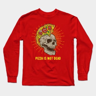 Pizza Is Not Dead Long Sleeve T-Shirt